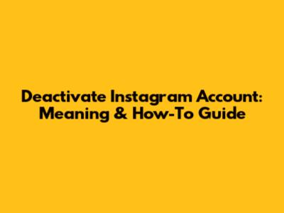 Deactivate Instagram Account: Meaning & How-To Guide