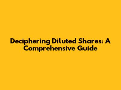 Deciphering Diluted Shares: A Comprehensive Guide