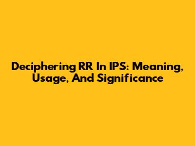 Deciphering RR In IPS: Meaning, Usage, And Significance