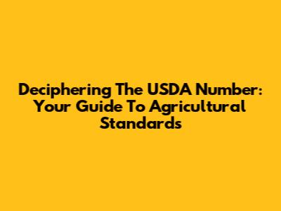 Deciphering The USDA Number: Your Guide To Agricultural Standards
