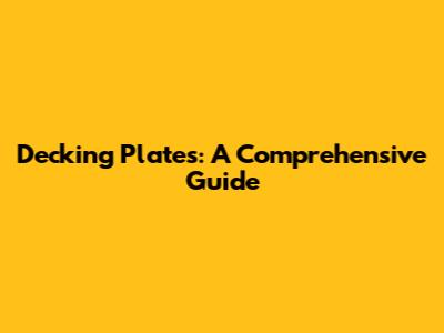 Decking Plates: A Comprehensive Guide