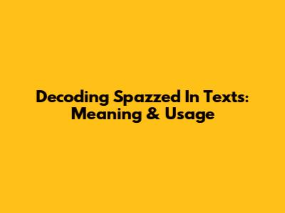 Decoding 'Spazzed' In Texts: Meaning & Usage