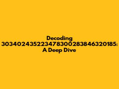 Decoding 303402435223478300283846320185: A Deep Dive