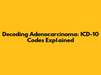 Decoding Adenocarcinoma: ICD-10 Codes Explained