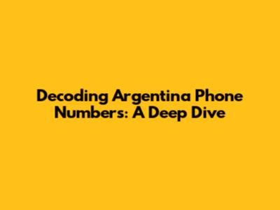 Decoding Argentina Phone Numbers: A Deep Dive