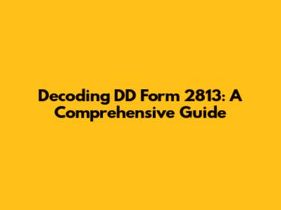 Decoding DD Form 2813: A Comprehensive Guide