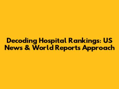 Decoding Hospital Rankings: US News & World Report's Approach