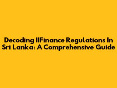 Decoding IIFinance Regulations In Sri Lanka: A Comprehensive Guide