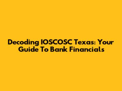 Decoding IOSCOSC Texas: Your Guide To Bank Financials
