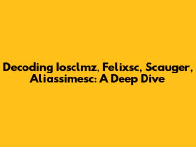 Decoding Iosclmz, Felixsc, Scauger, Aliassimesc: A Deep Dive