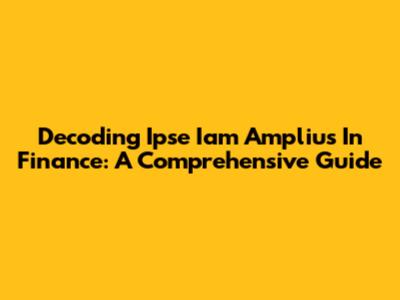Decoding Ipse Iam Amplius In Finance: A Comprehensive Guide