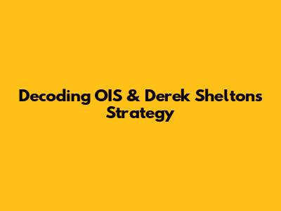 Decoding OIS & Derek Shelton's Strategy