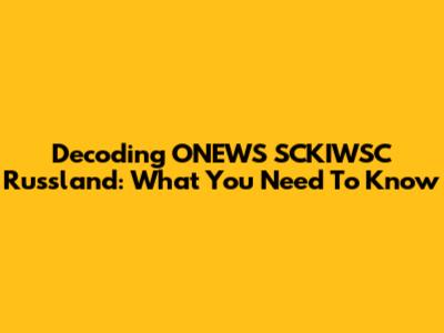 Decoding ONEWS SCKIWSC Russland: What You Need To Know