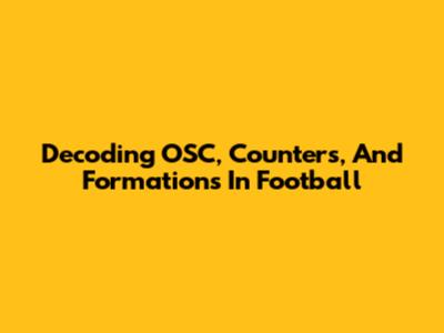 Decoding OSC, Counters, And Formations In Football