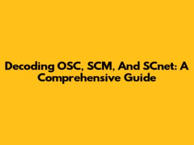 Decoding OSC, SCM, And SCnet: A Comprehensive Guide