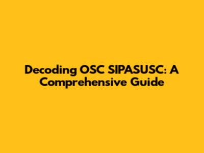 Decoding OSC SIPASUSC: A Comprehensive Guide