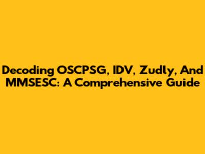 Decoding OSCPSG, IDV, Zudly, And MMSESC: A Comprehensive Guide