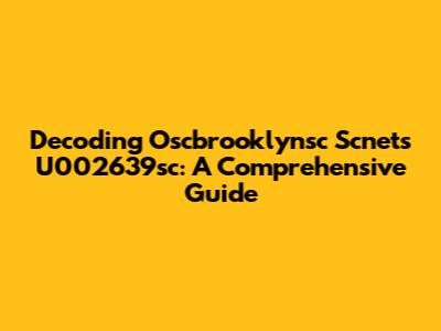 Decoding Oscbrooklynsc Scnets U002639sc: A Comprehensive Guide
