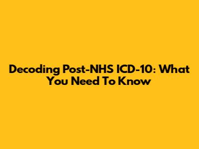 Decoding Post-NHS ICD-10: What You Need To Know
