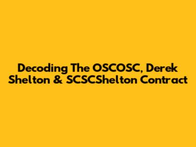 Decoding The OSCOSC, Derek Shelton & SCSCShelton Contract
