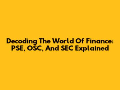 Decoding The World Of Finance: PSE, OSC, And SEC Explained
