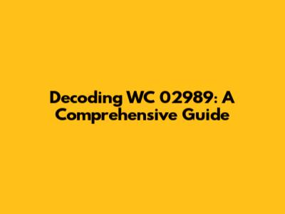 Decoding WC 02989: A Comprehensive Guide
