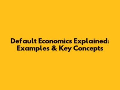 Default Economics Explained: Examples & Key Concepts