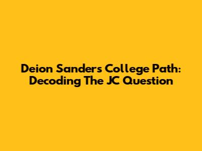 Deion Sanders' College Path: Decoding The 'JC' Question