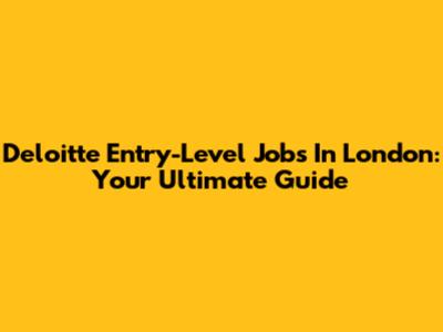 Deloitte Entry-Level Jobs In London: Your Ultimate Guide