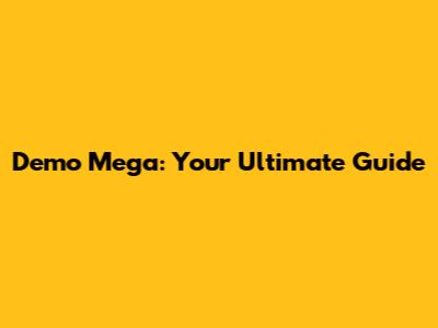 Demo Mega: Your Ultimate Guide