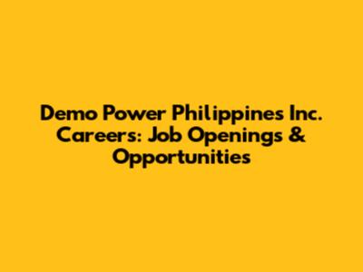 Demo Power Philippines Inc. Careers: Job Openings & Opportunities