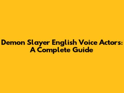 Demon Slayer English Voice Actors: A Complete Guide