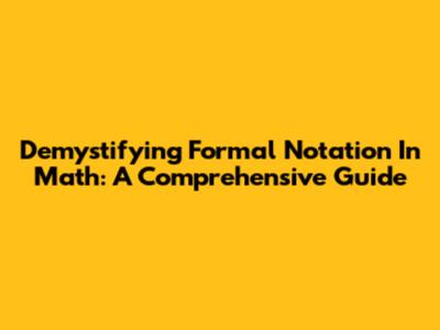Demystifying Formal Notation In Math: A Comprehensive Guide