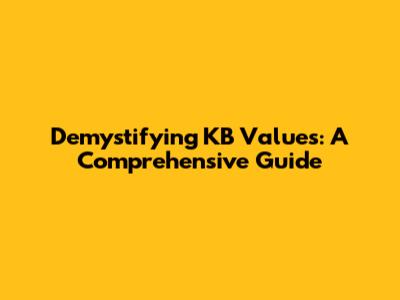 Demystifying KB Values: A Comprehensive Guide