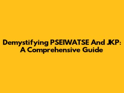 Demystifying PSEIWATSE And JKP: A Comprehensive Guide