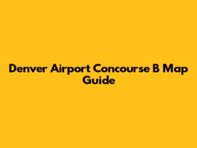 Denver Airport Concourse B Map Guide