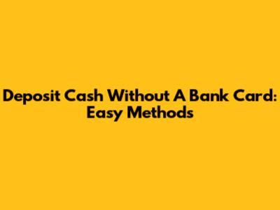 Deposit Cash Without A Bank Card: Easy Methods