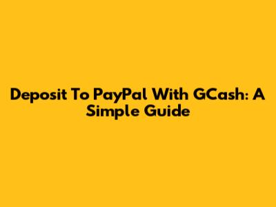Deposit To PayPal With GCash: A Simple Guide