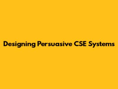 Designing Persuasive CSE Systems
