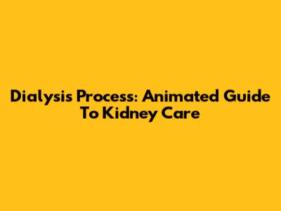 Dialysis Process: Animated Guide To Kidney Care