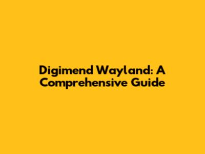 Digimend Wayland: A Comprehensive Guide