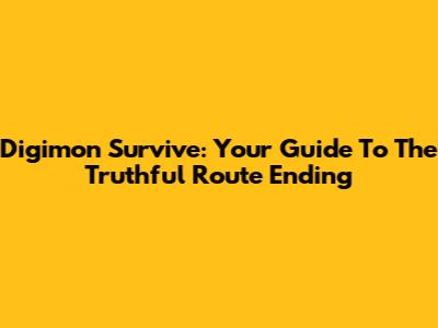 Digimon Survive: Your Guide To The Truthful Route Ending