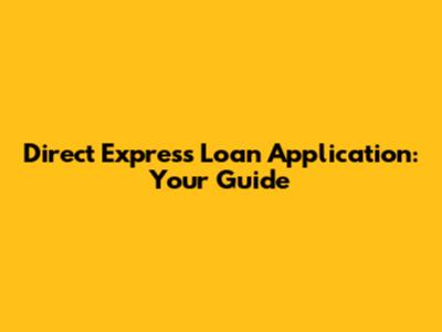 Direct Express Loan Application: Your Guide