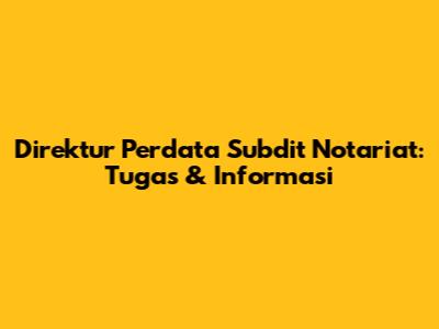Direktur Perdata Subdit Notariat: Tugas & Informasi