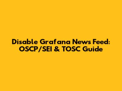 Disable Grafana News Feed: OSCP/SEI & TOSC Guide