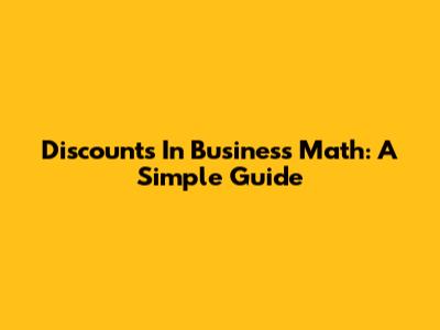 Discounts In Business Math: A Simple Guide