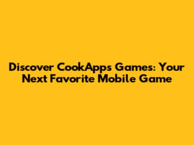 Discover CookApps Games: Your Next Favorite Mobile Game
