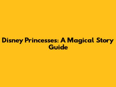 Disney Princesses: A Magical Story Guide