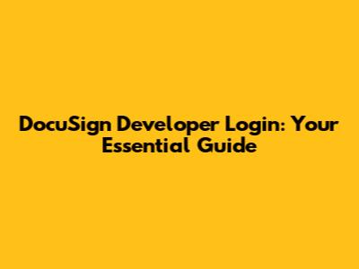 DocuSign Developer Login: Your Essential Guide