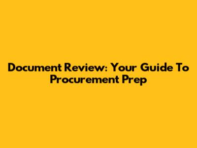 Document Review: Your Guide To Procurement Prep